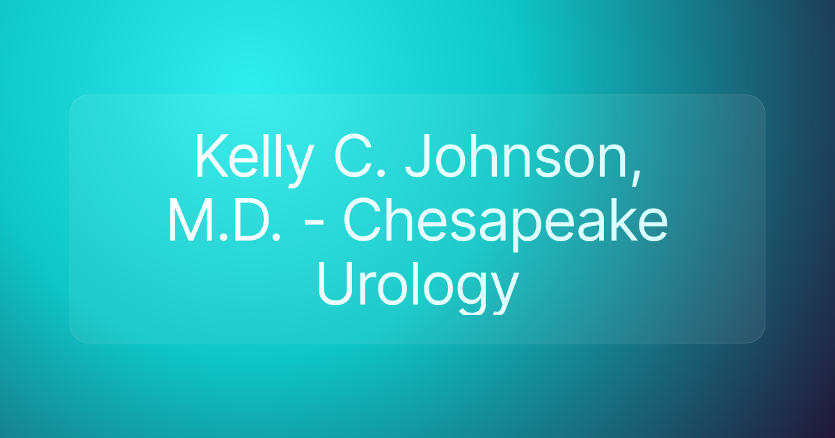 Kelly C. Johnson, M.D. - Chesapeake Urology