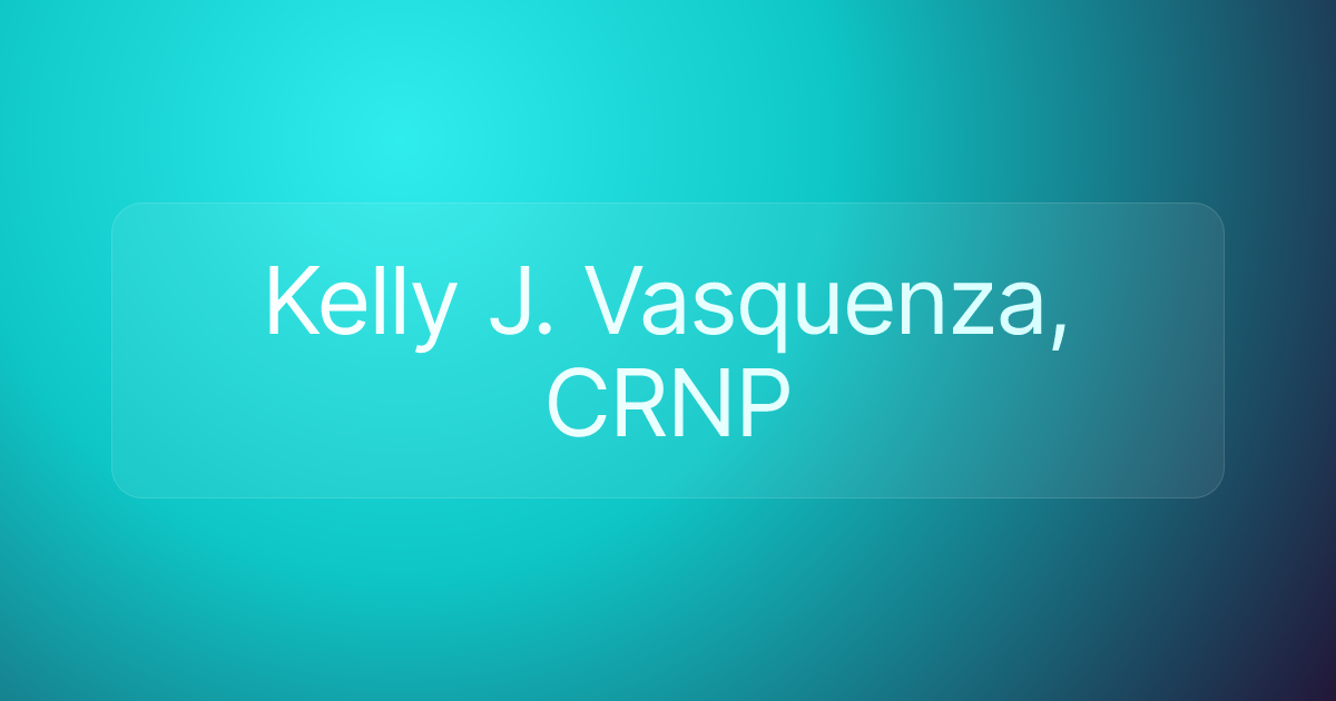 Kelly J. Vasquenza, CRNP