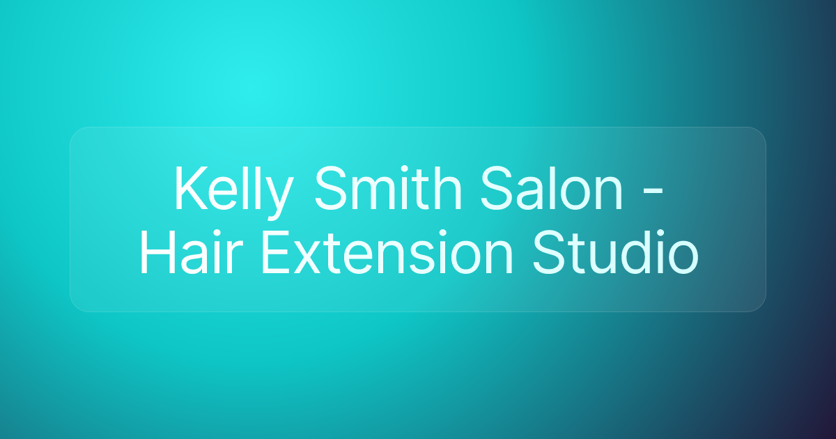Kelly Smith Salon - Hair Extension Studio