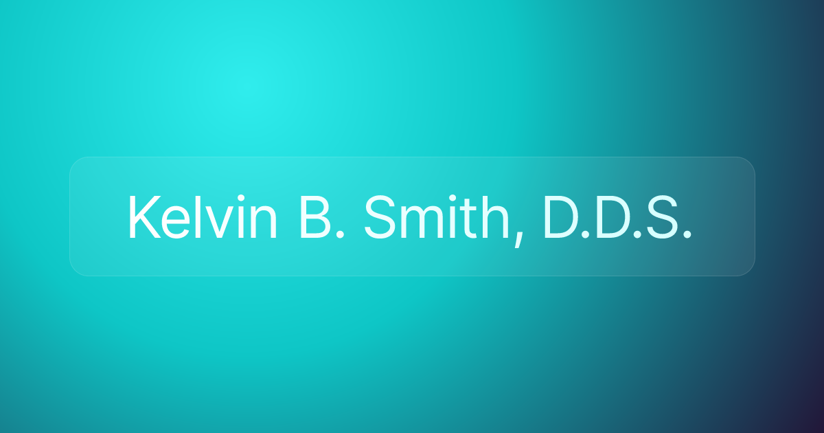 Kelvin B. Smith, D.D.S.