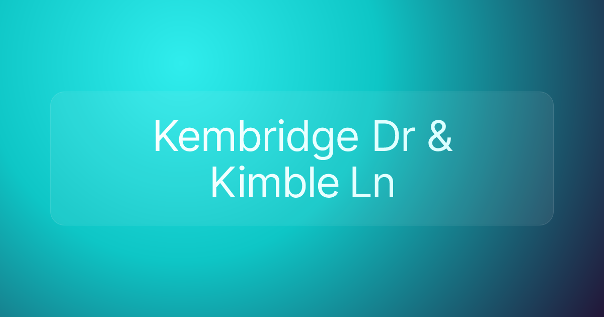 Kembridge Dr & Kimble Ln