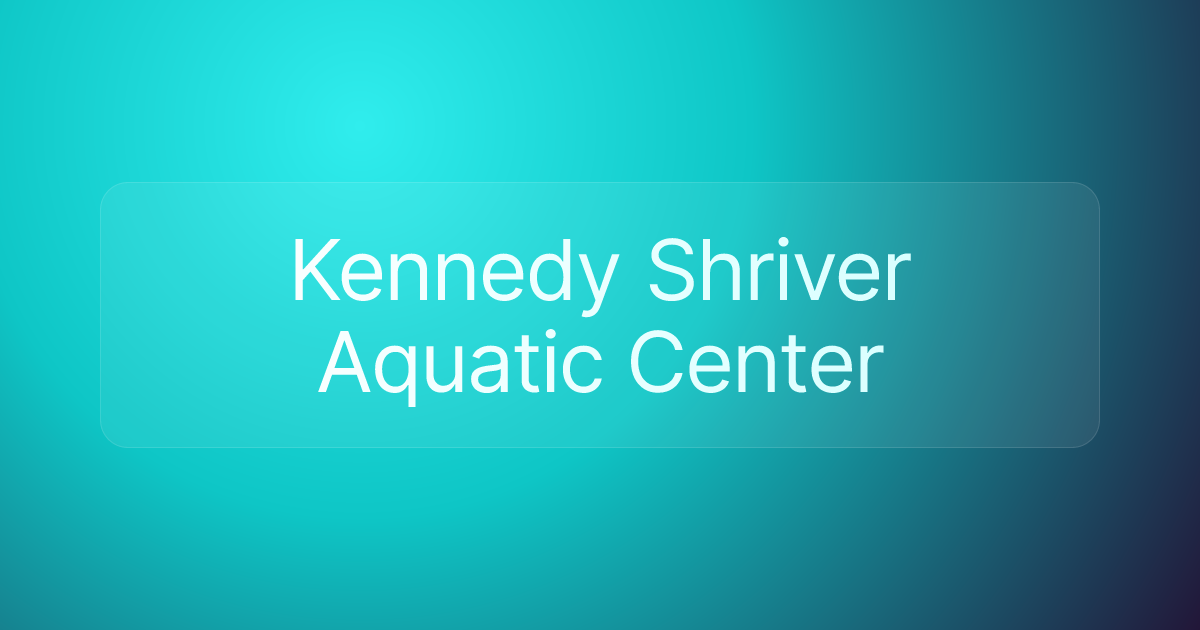 Kennedy Shriver Aquatic Center