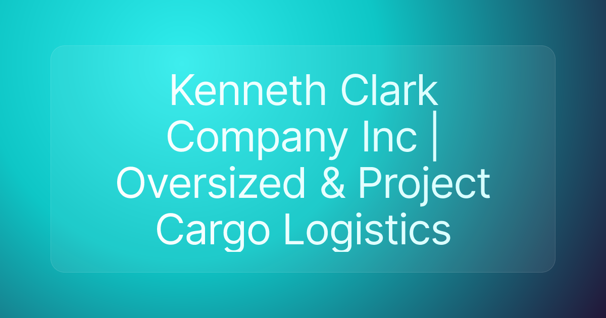 Kenneth Clark Company Inc | Oversized & Project Cargo Logistics