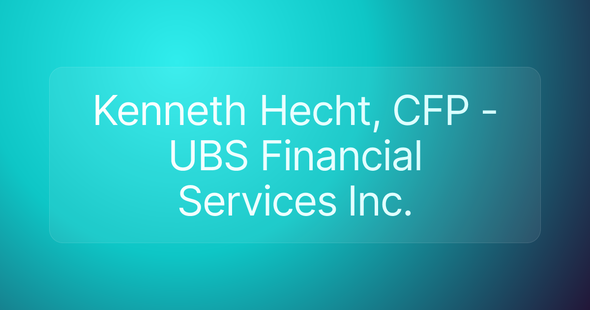 Kenneth Hecht, CFP - UBS Financial Services Inc.
