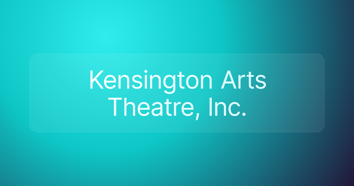 Kensington Arts Theatre, Inc.