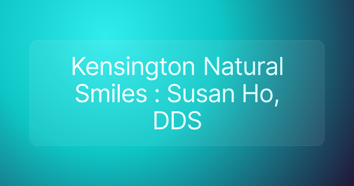 Kensington Natural Smiles : Susan Ho, DDS