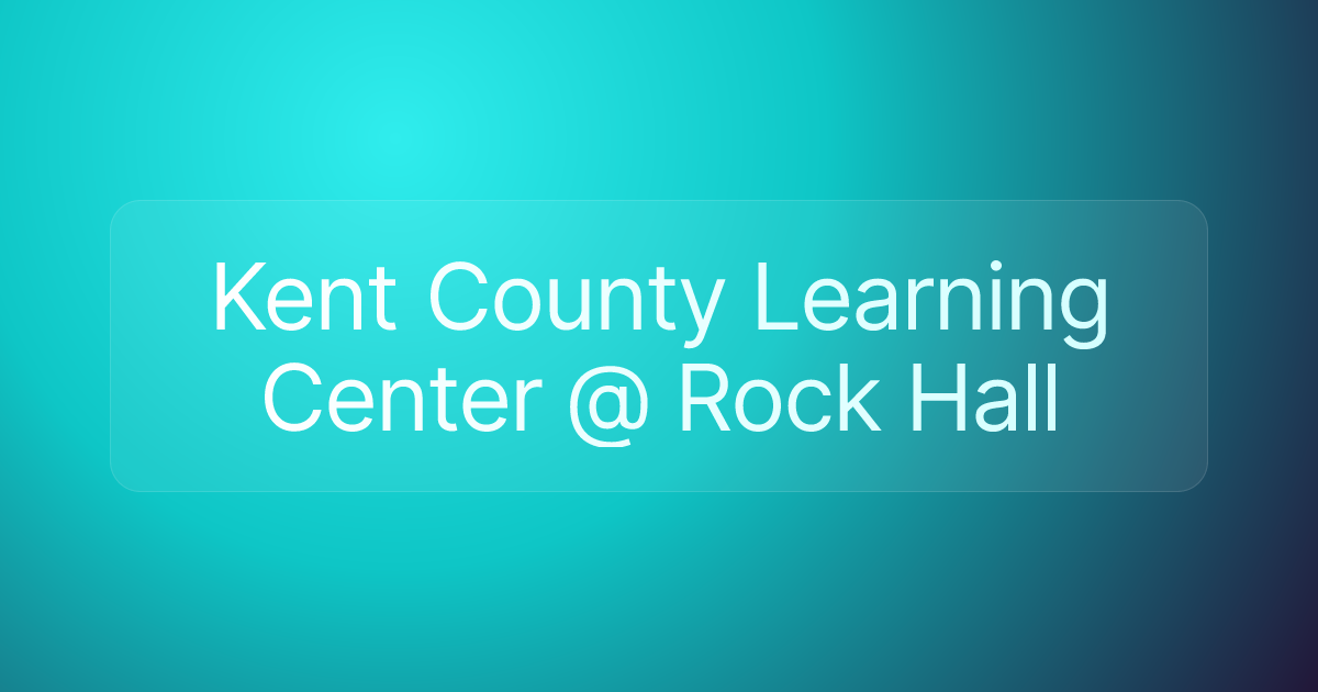 Kent County Learning Center @ Rock Hall