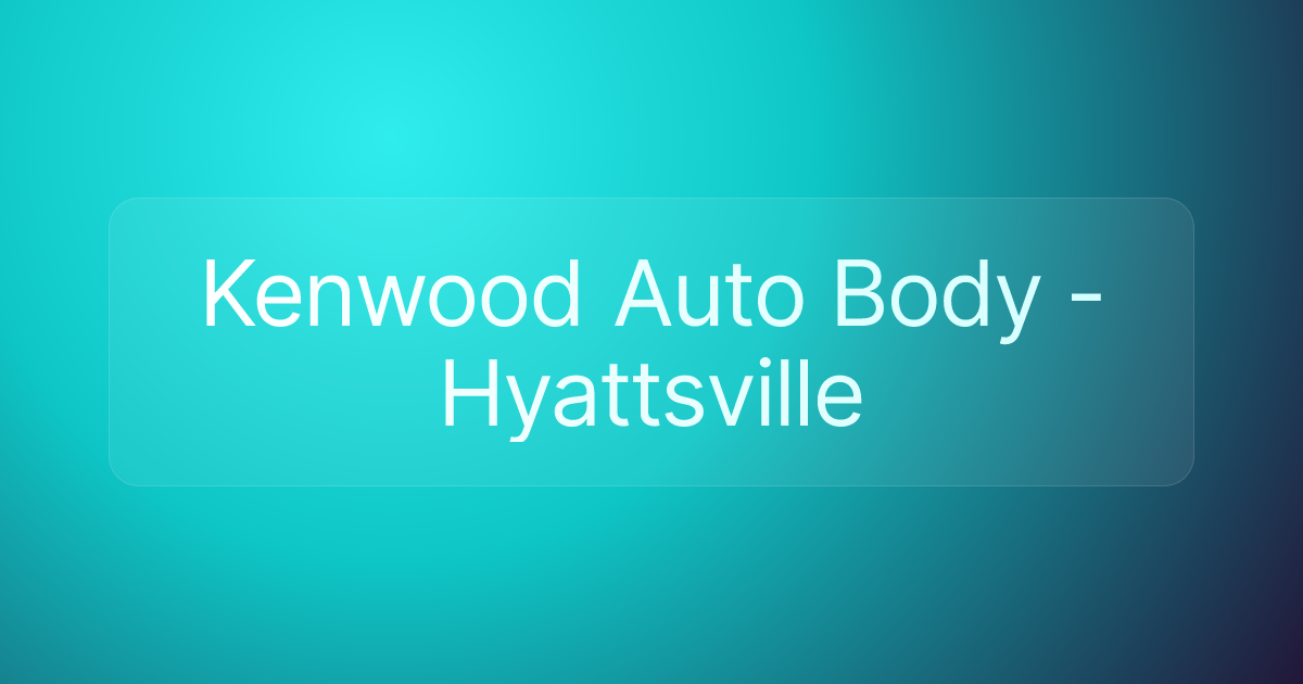 Kenwood Auto Body - Hyattsville