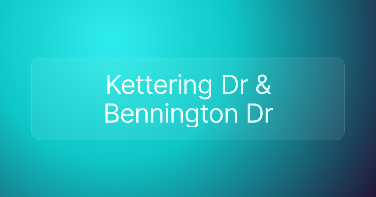 Kettering Dr & Bennington Dr