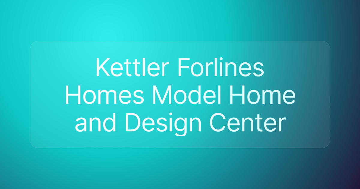 Kettler Forlines Homes Model Home and Design Center