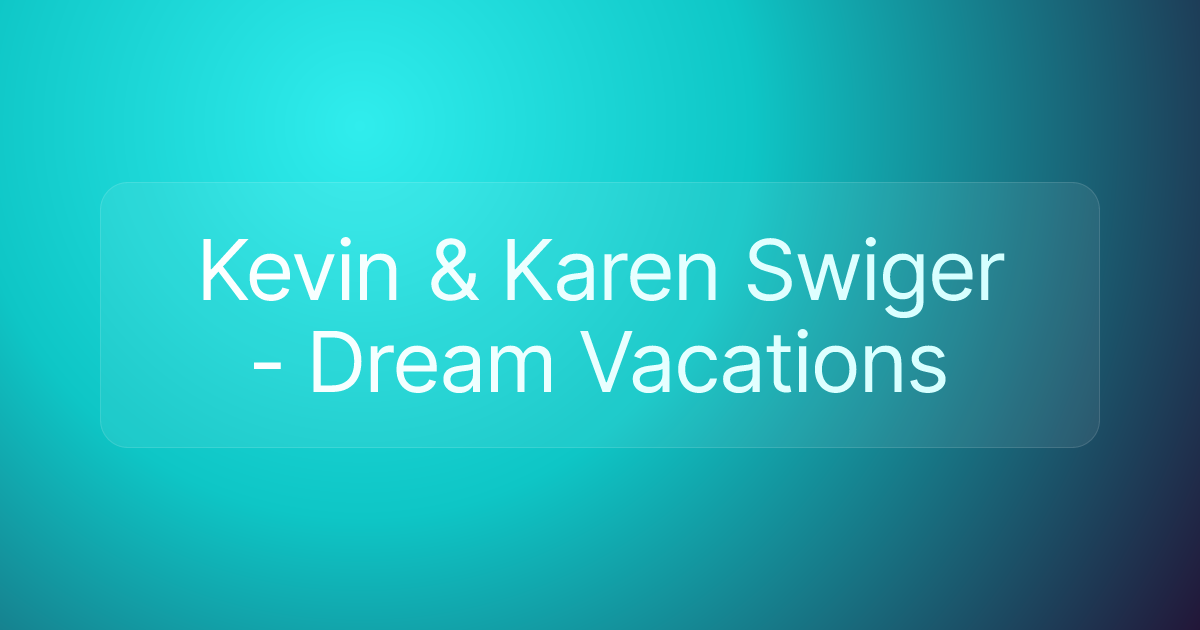 Kevin & Karen Swiger - Dream Vacations