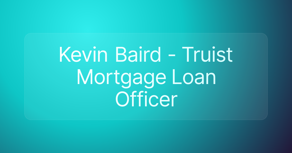 Kevin Baird - Truist Mortgage Loan Officer