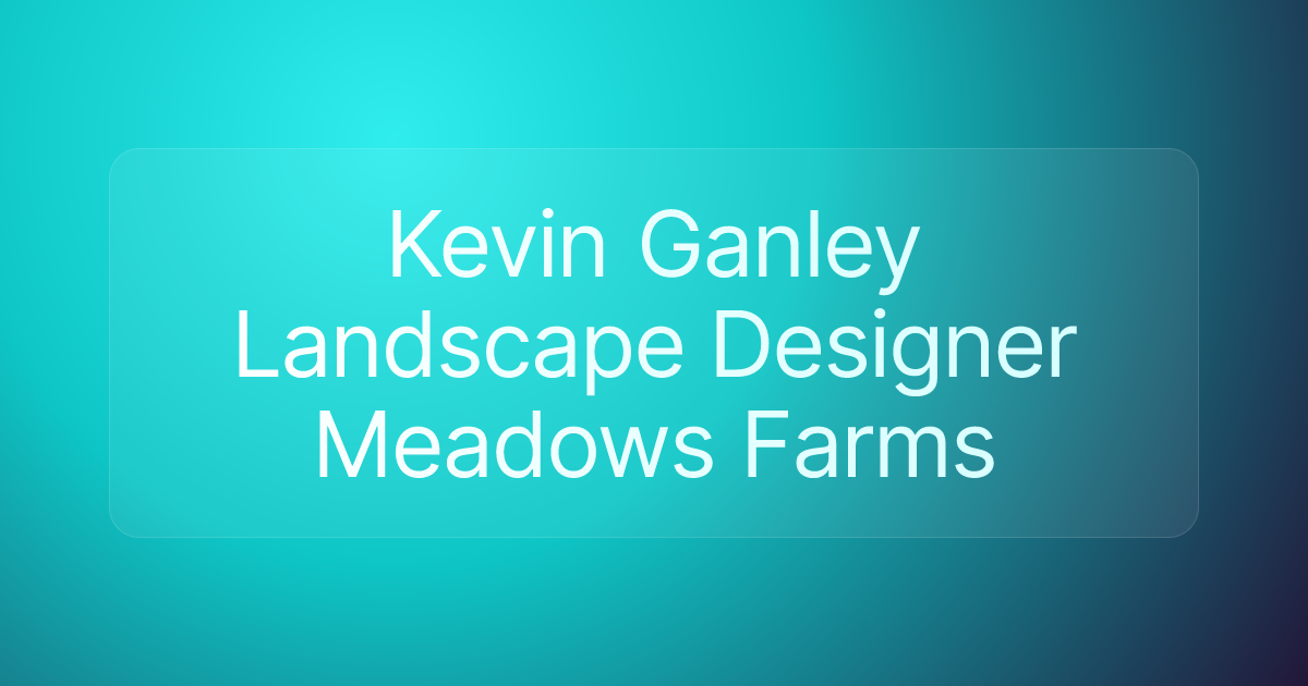 Kevin Ganley Landscape Designer Meadows Farms