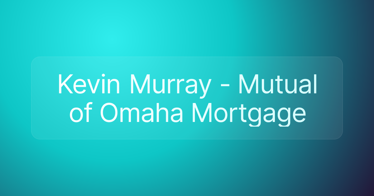 Kevin Murray - Mutual of Omaha Mortgage
