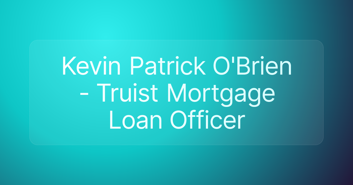 Kevin Patrick O'Brien - Truist Mortgage Loan Officer