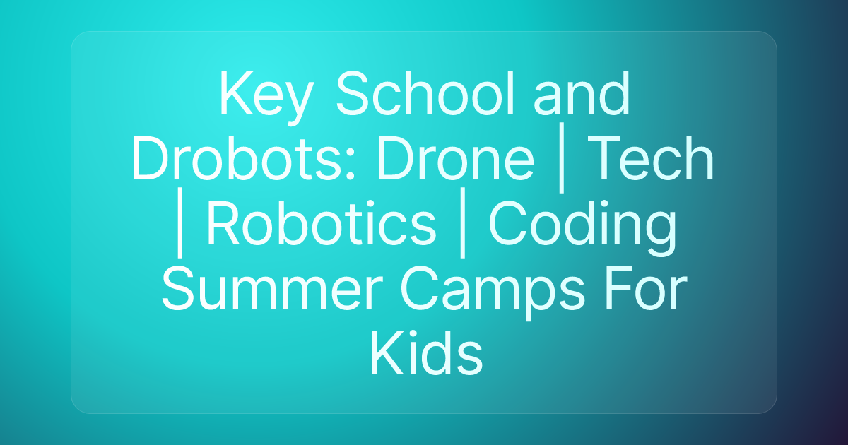 Key School and Drobots: Drone | Tech | Robotics | Coding Summer Camps For Kids