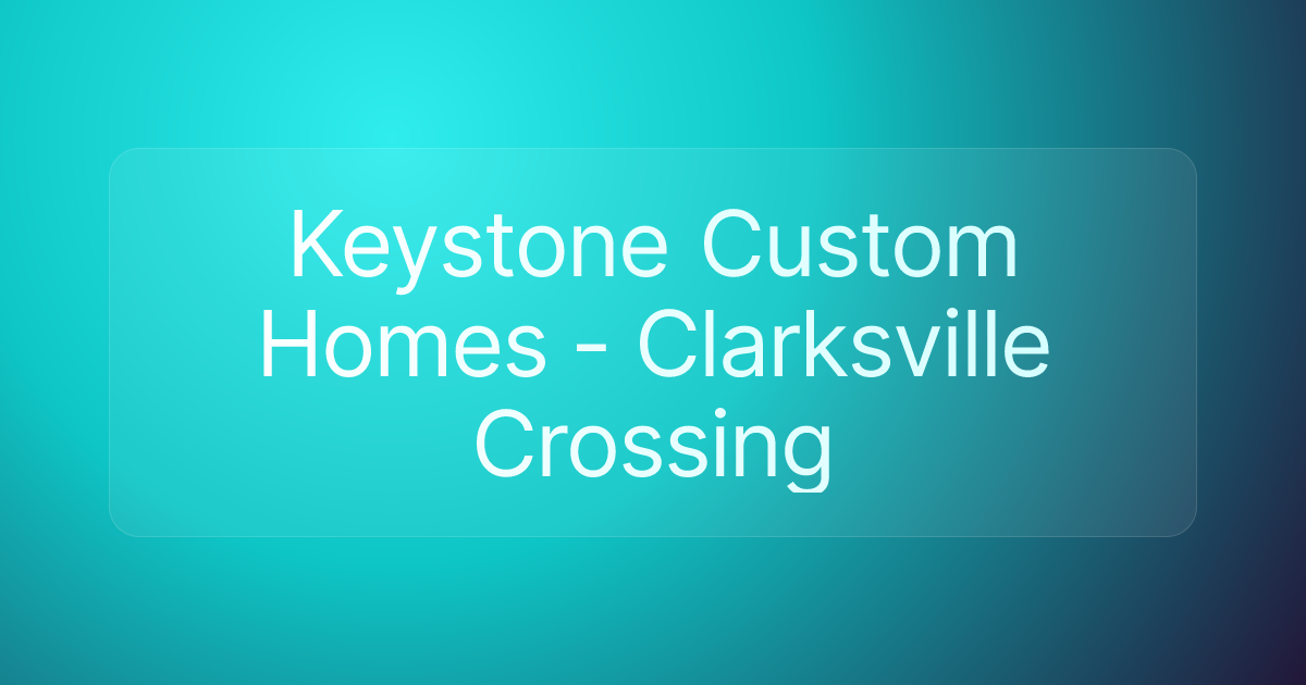 Keystone Custom Homes - Clarksville Crossing