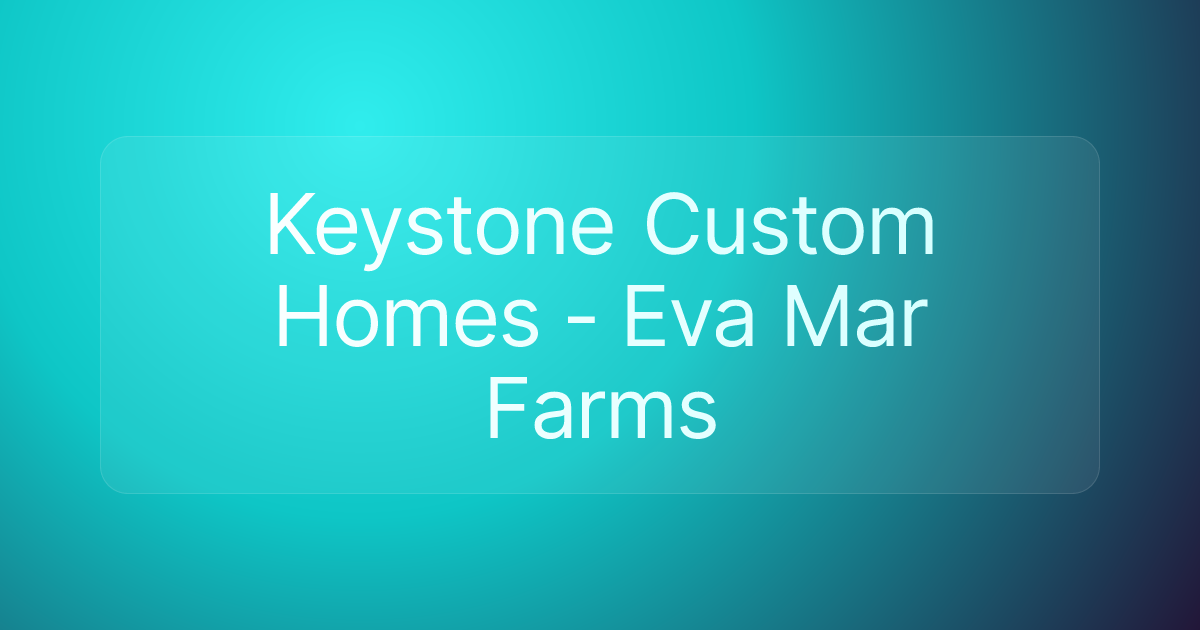 Keystone Custom Homes - Eva Mar Farms