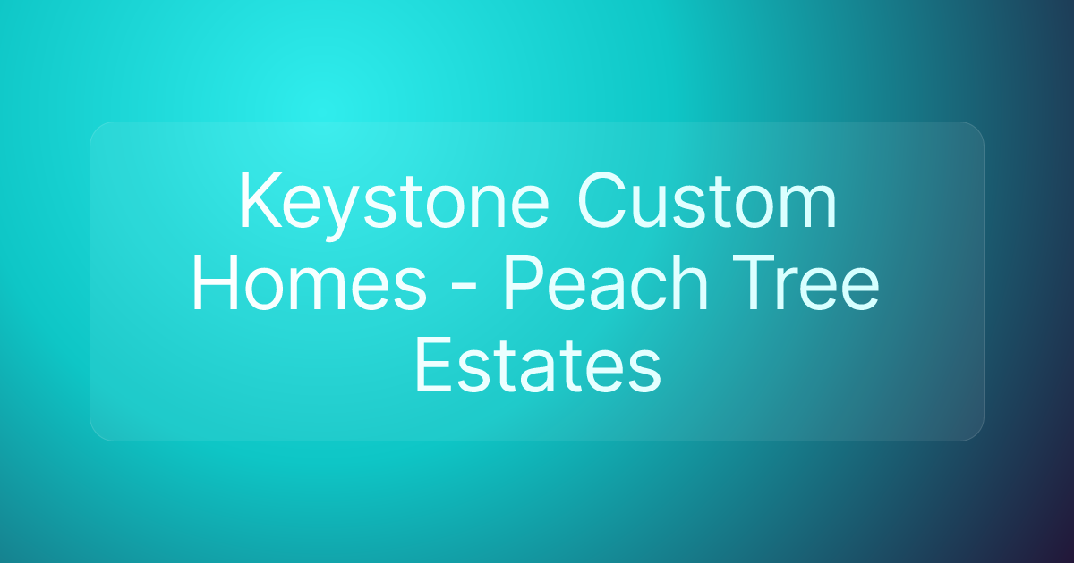 Keystone Custom Homes - Peach Tree Estates