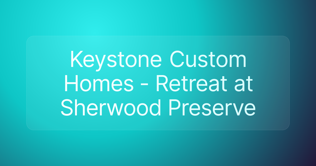 Keystone Custom Homes - Retreat at Sherwood Preserve