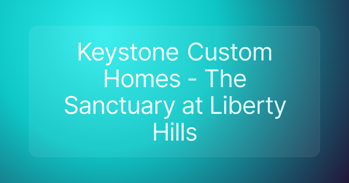 Keystone Custom Homes - The Sanctuary at Liberty Hills