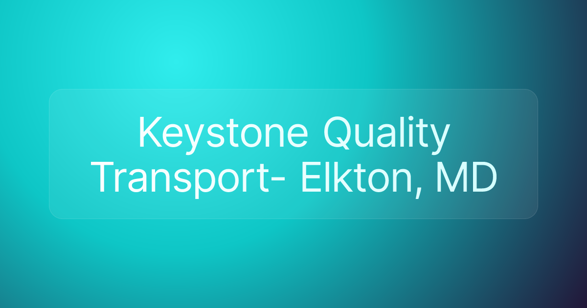 Keystone Quality Transport- Elkton, MD