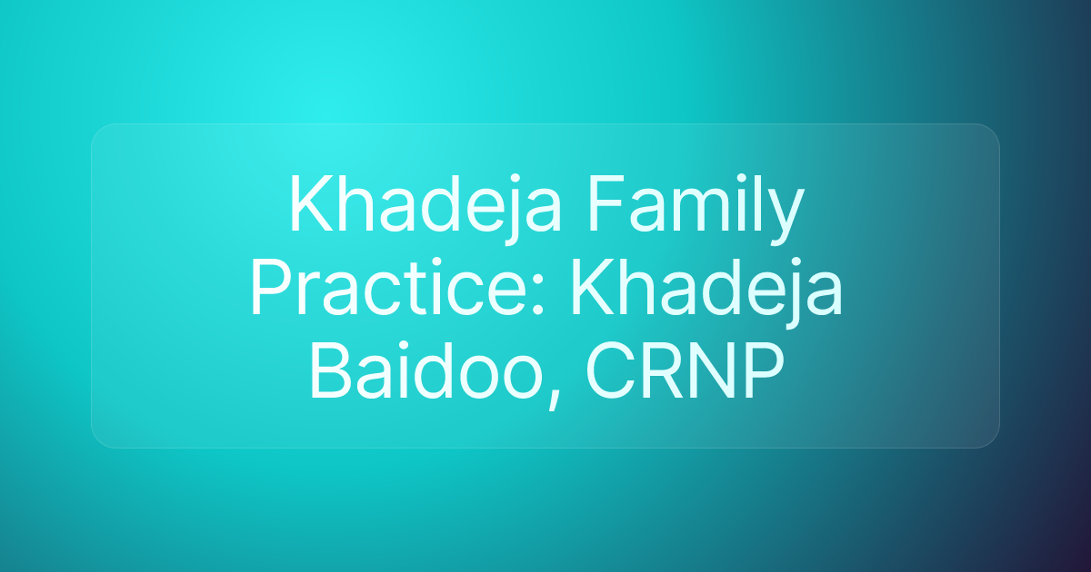 Khadeja Family Practice: Khadeja Baidoo, CRNP