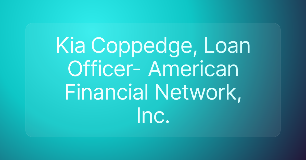 Kia Coppedge, Loan Officer- American Financial Network, Inc.