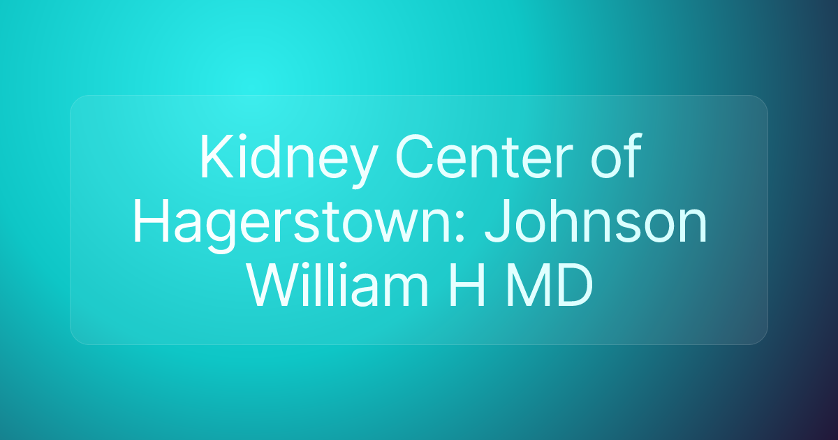 Kidney Center of Hagerstown: Johnson William H MD