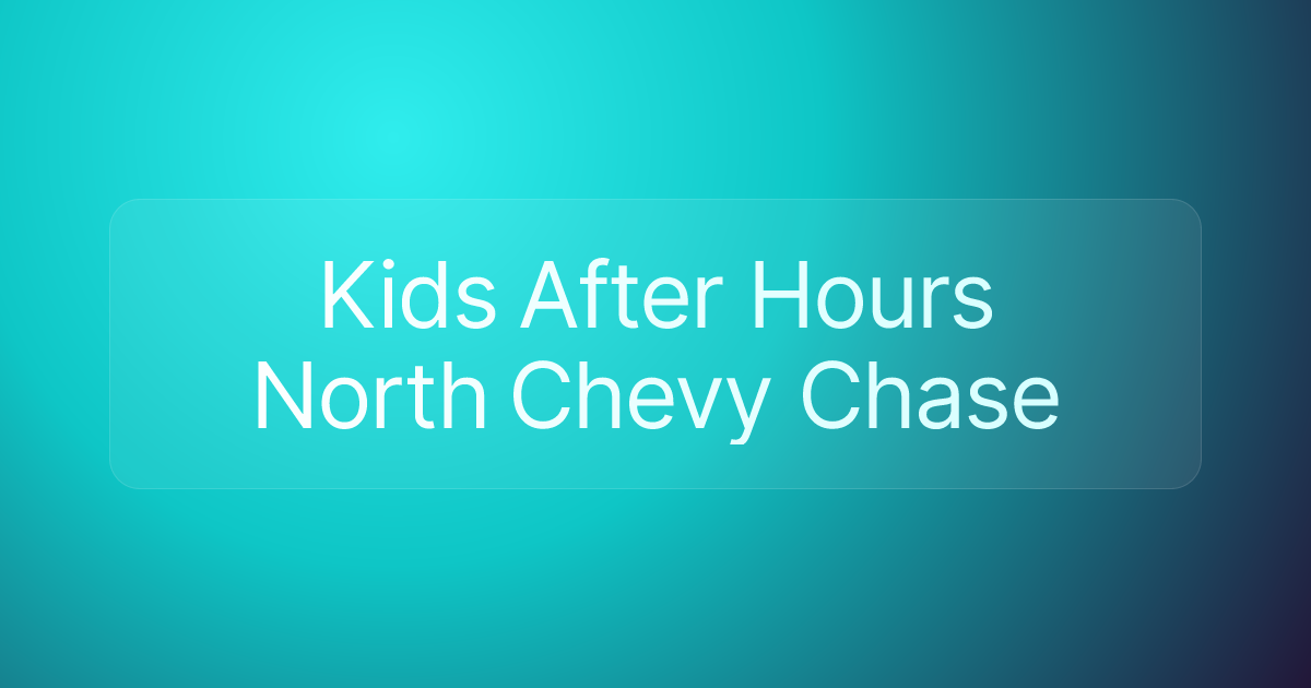Kids After Hours North Chevy Chase