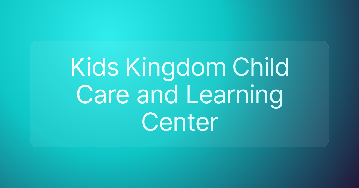 Kids Kingdom Child Care and Learning Center