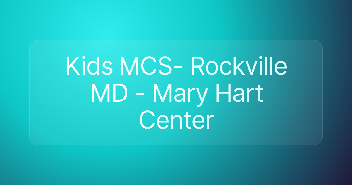 Kids MCS- Rockville MD - Mary Hart Center