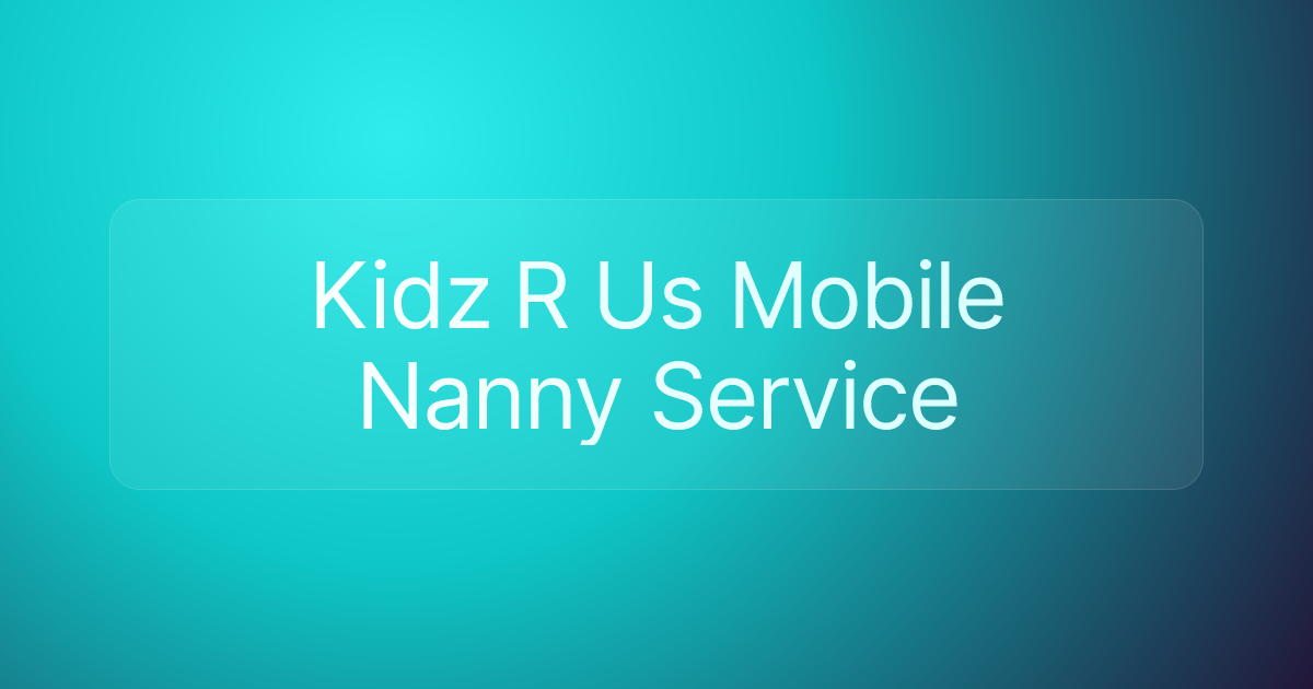 Kidz R Us Mobile Nanny Service