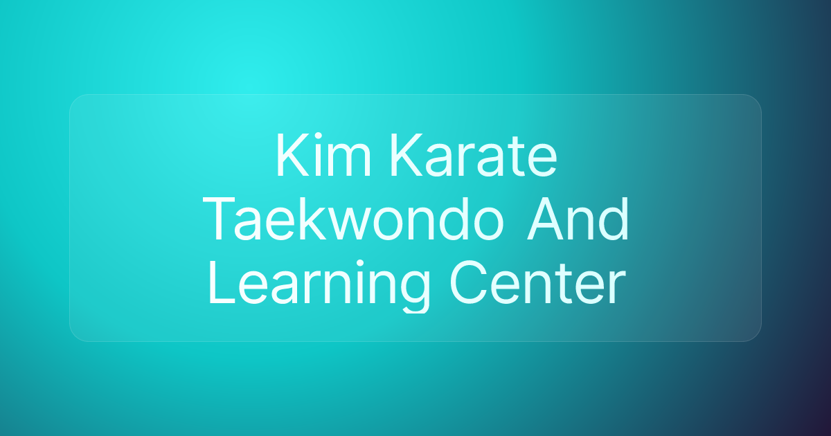 Kim Karate Taekwondo And Learning Center