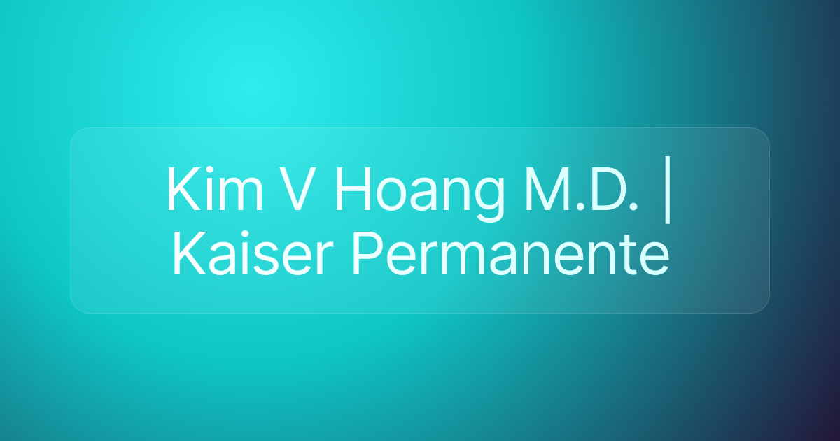 Kim V Hoang M.D. | Kaiser Permanente