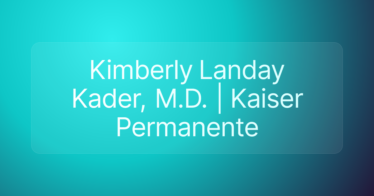 Kimberly Landay Kader, M.D. | Kaiser Permanente