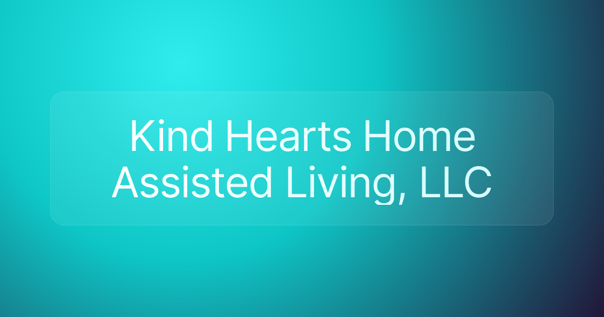 Kind Hearts Home Assisted Living, LLC