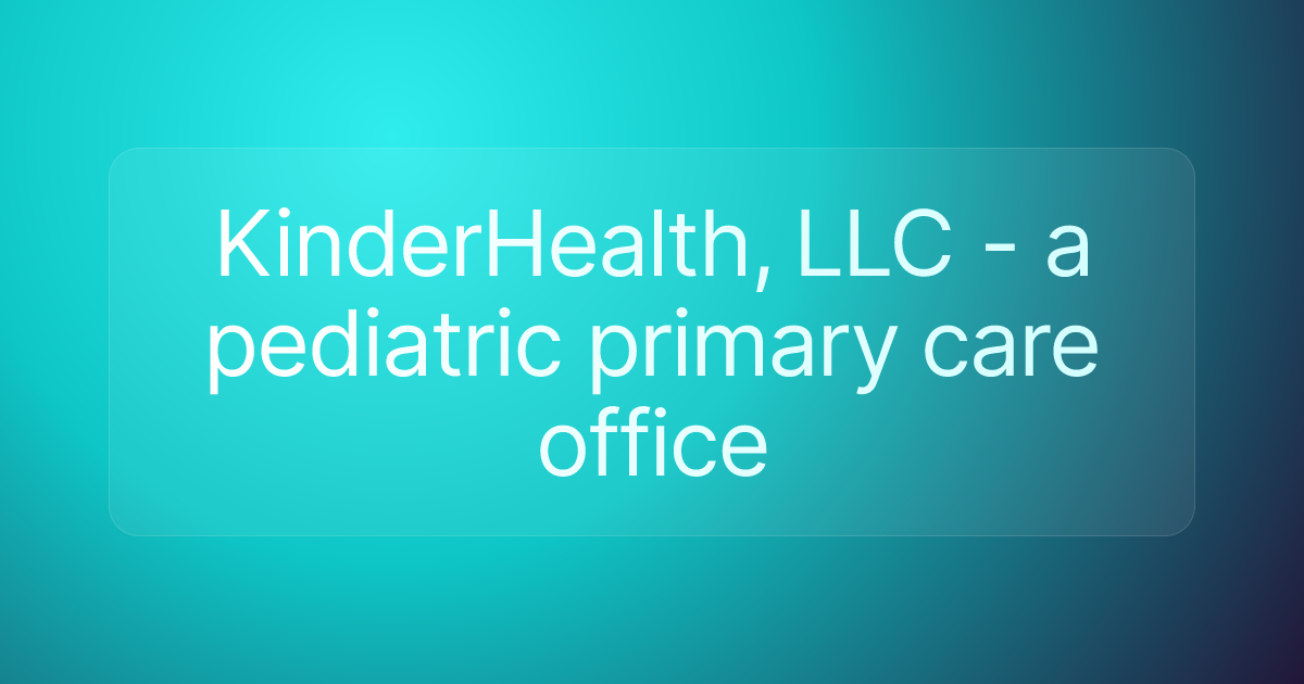 KinderHealth, LLC - a pediatric primary care office