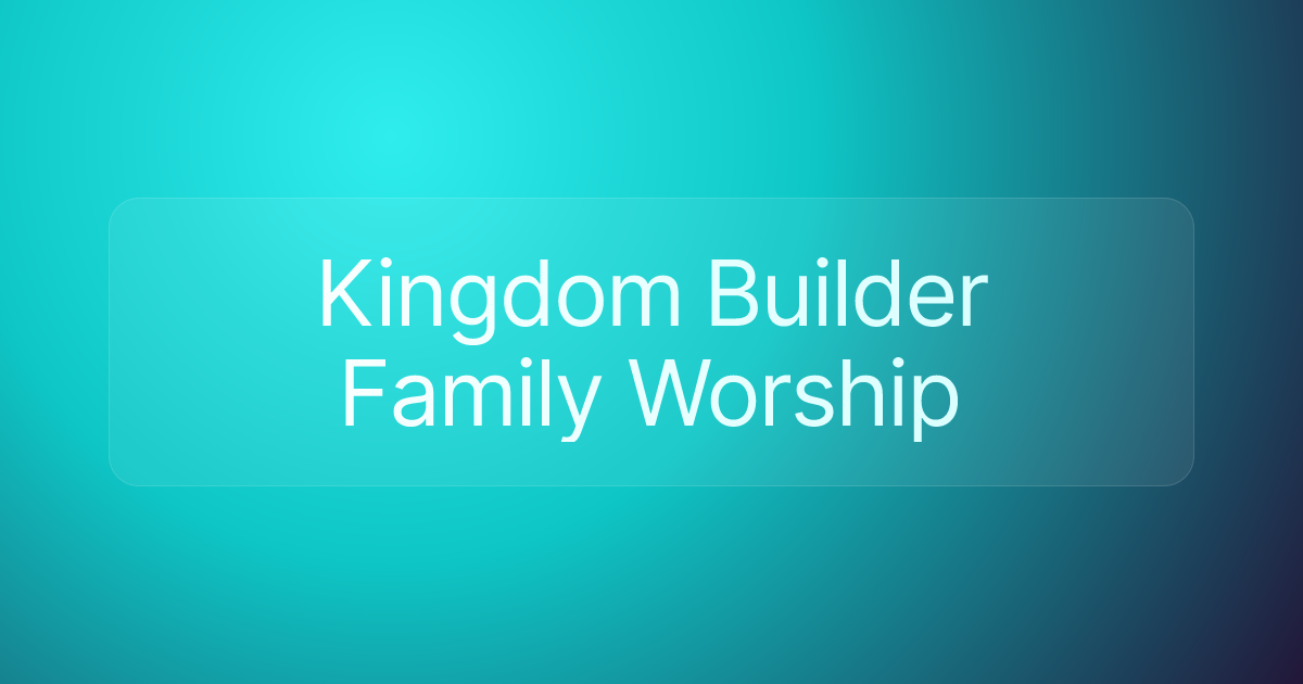 Kingdom Builder Family Worship