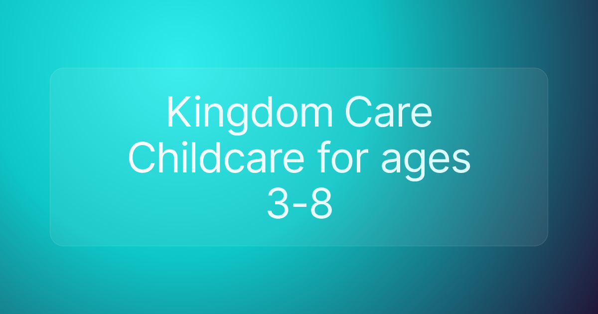 Kingdom Care Childcare for ages 3-8