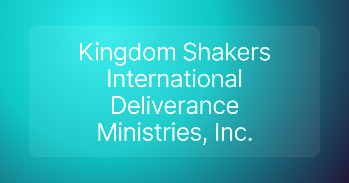 Kingdom Shakers International Deliverance Ministries, Inc.