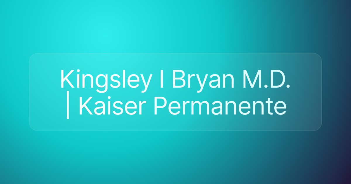 Kingsley I Bryan M.D. | Kaiser Permanente