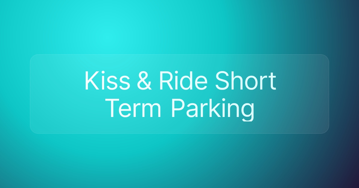 Kiss & Ride Short Term Parking