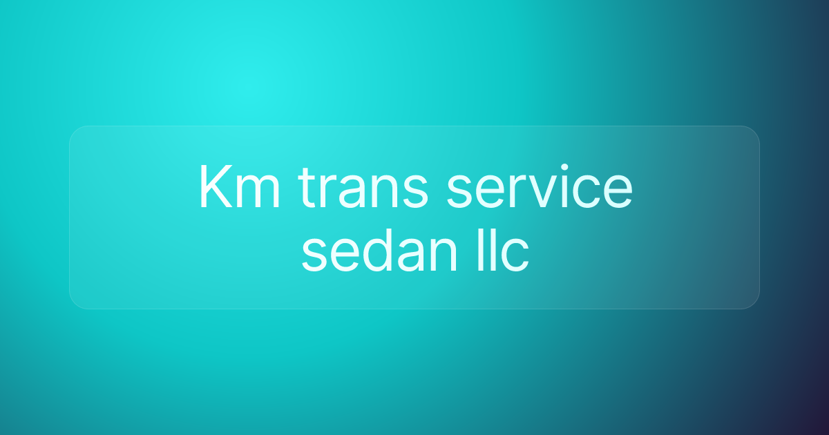 Km trans service sedan llc