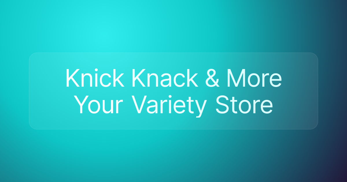 Knick Knack & More Your Variety Store