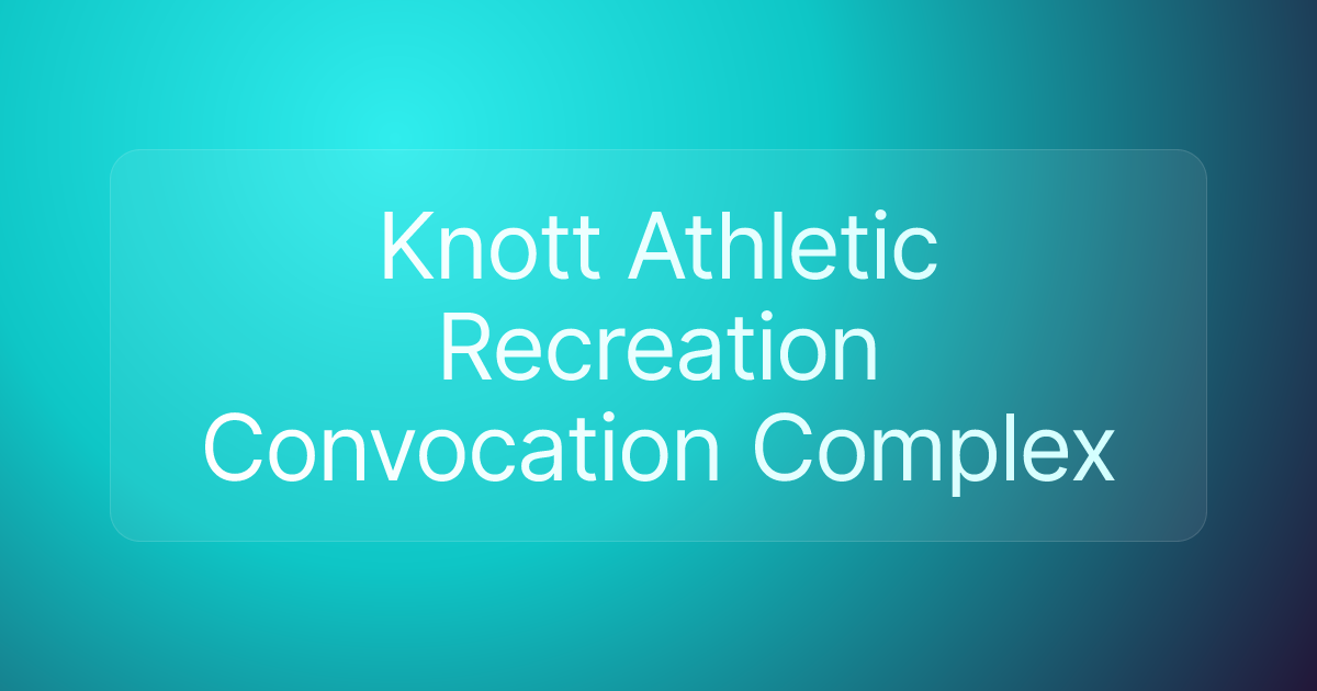 Knott Athletic Recreation Convocation Complex