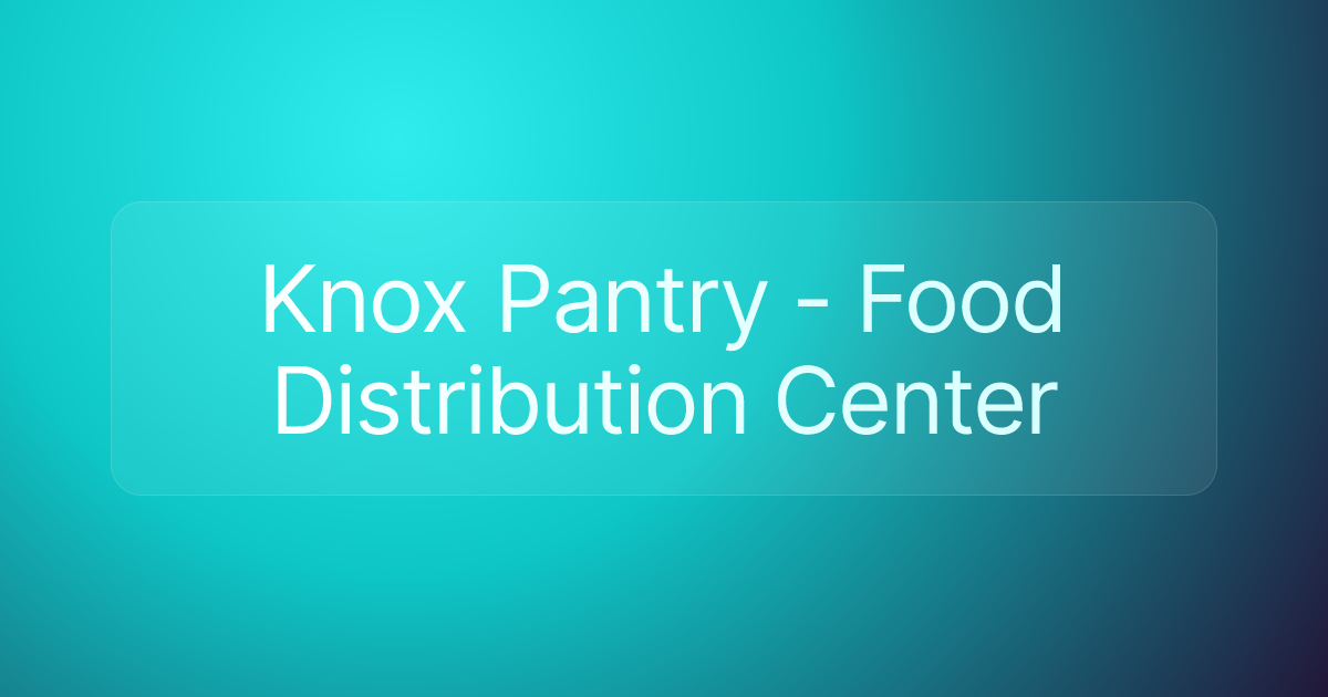 Knox Pantry - Food Distribution Center