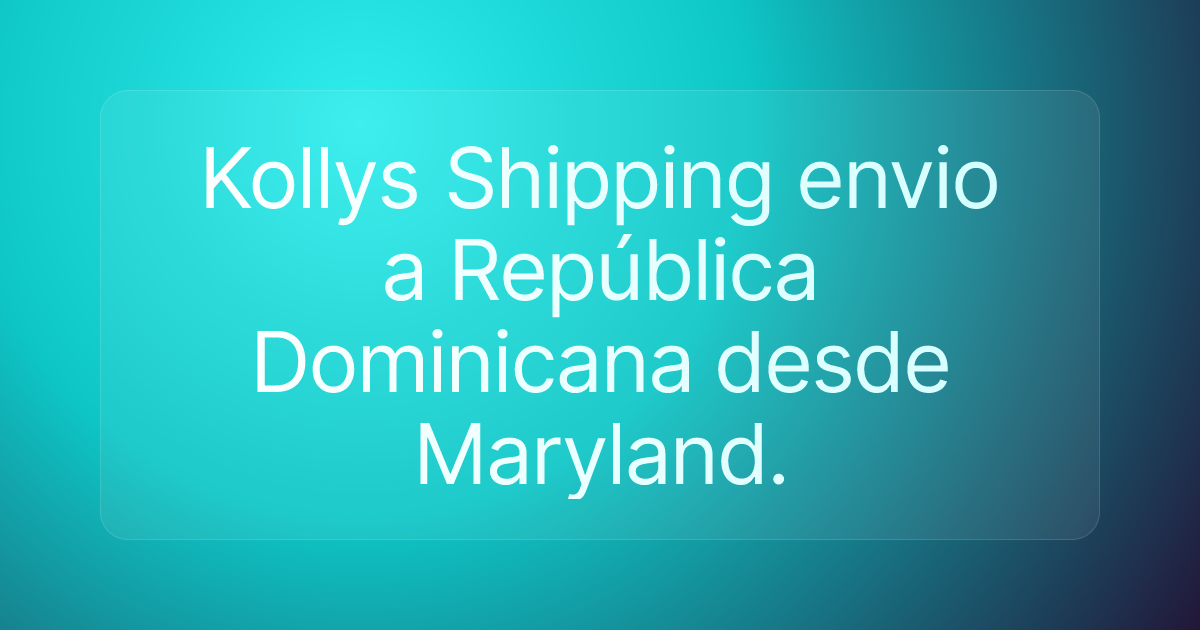 Kollys Shipping envio a República Dominicana desde Maryland.