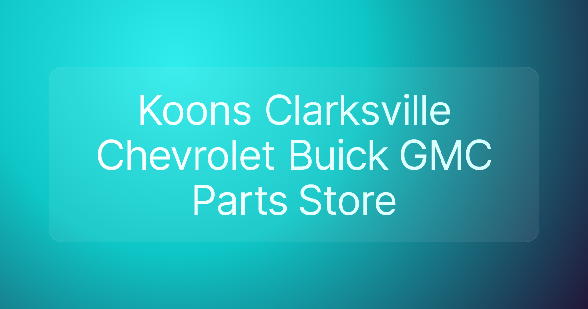 Koons Clarksville Chevrolet Buick GMC Parts Store