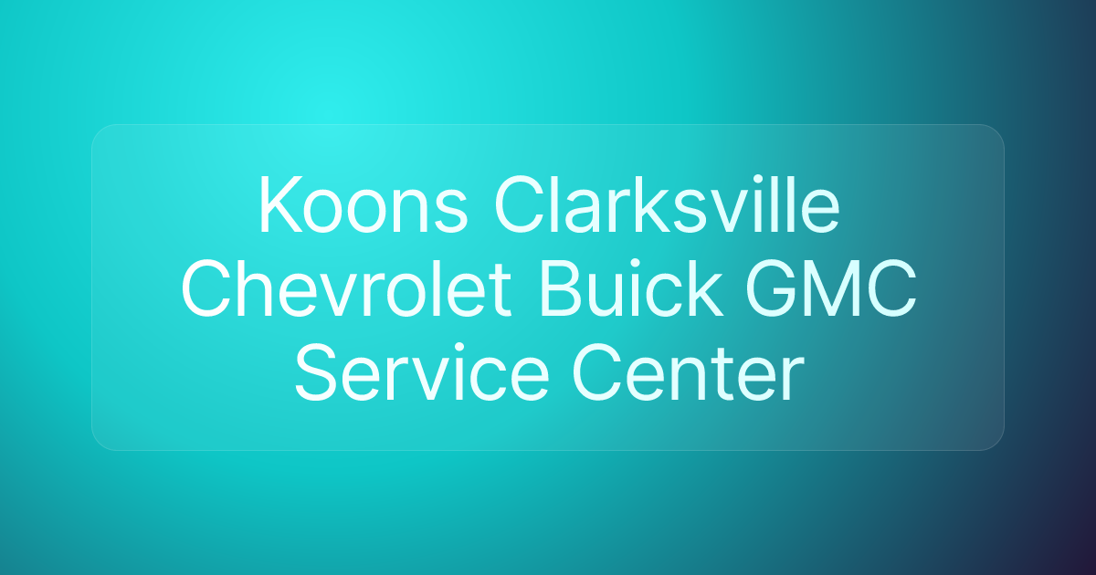 Koons Clarksville Chevrolet Buick GMC Service Center